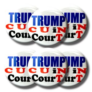 Set TRUMP C U iN CourT buttons (SET OF 6) 1.25” or 3.175cm pin back button