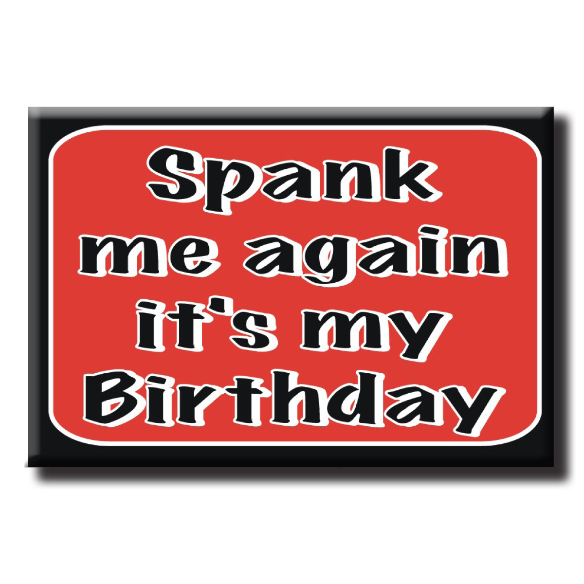 Magnet - Spank Me Again It's my Birthday
