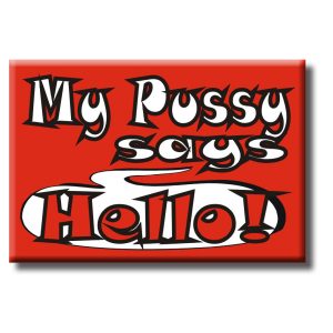 Magnet - My Pussy Says Hello