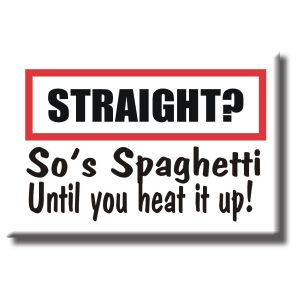 Magnet - Straight? So is Spaghetti