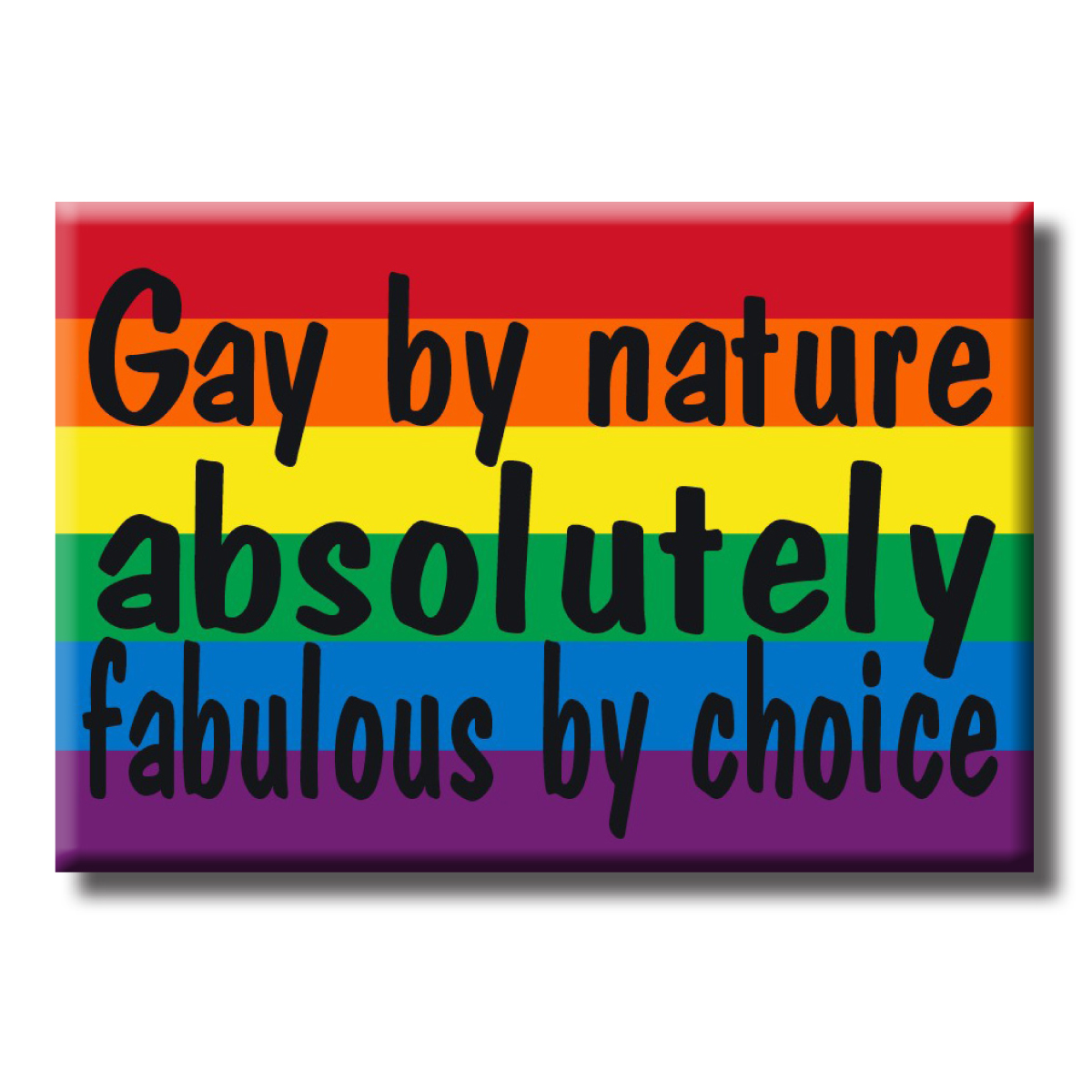 Magnet - Gay by nature. Absolutely Fabulous by choice.