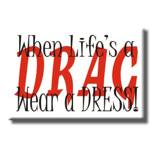 Magnet - When Life's A Drag Wear a DRESS!