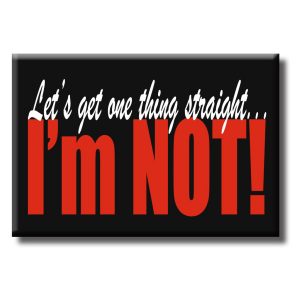 Magnet - Lets Get One Thing straight. I'm NOT!