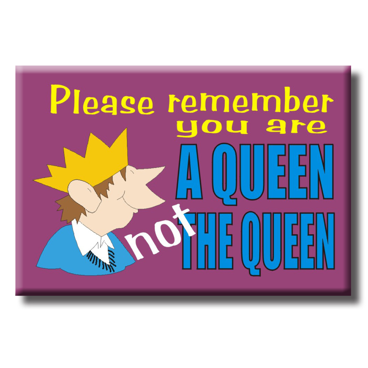 Magnet - A queen not the queen