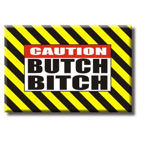 Magnet - Butch bitch